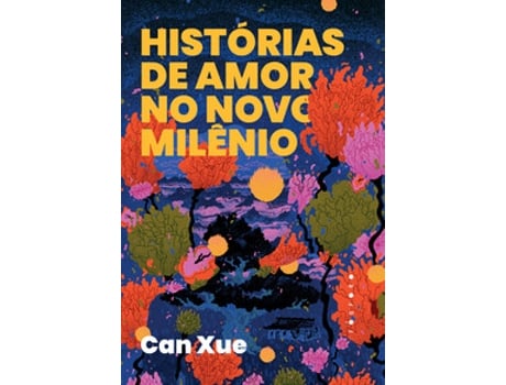 Livro Histórias De Amor No Novo Milênio De Can Xue (português Do Brasil)