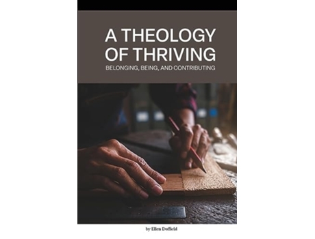 Livro A Theology of Thriving Belonging, Being, and Contributing de Ellen Duffield (Inglês)