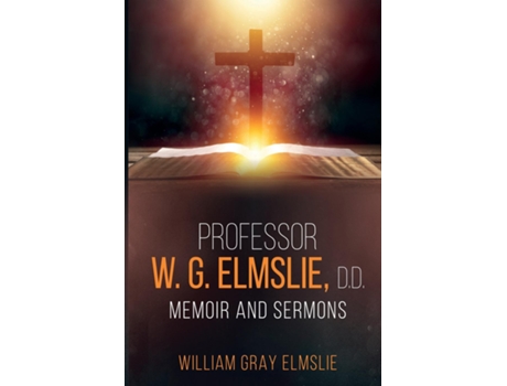 Livro Professor W. G. Elmslie, D.d. Memoir And Sermons De William Gray Elmslie (inglês)