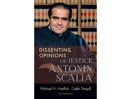 Livro Dissenting Opinions Of Justice Antonin Scalia De Michael H Hoeflich, Co-editor Et Al. (inglês - Capa Dura)