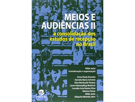 Livro Meios e Audincias Ii A Consolidacao dos Estudos de Recepcao no Brasil de Nilda Jacks (Português do Brasil)