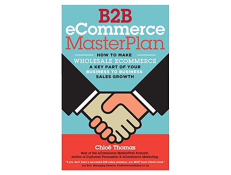 Livro B2B eCommerce MasterPlan How to Make Wholesale eCommerce A Key Part of Your Business to Business Sales Growth de Miss Chloe Thomas (Inglês)