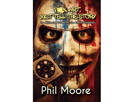 Livro Fuck Art, Just Tell the Story - 3rd Edition de Phil Moore (Inglês)