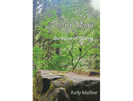 Livro Poetry Magic Our Voice Of Healing De Kelly Mullins (inglês)