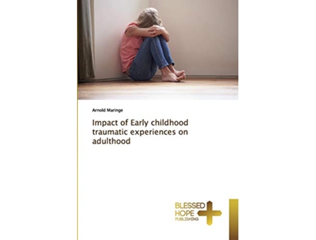 Livro Impact of Early childhood traumatic experiences on adulthood de Arnold Maringe (Inglês)