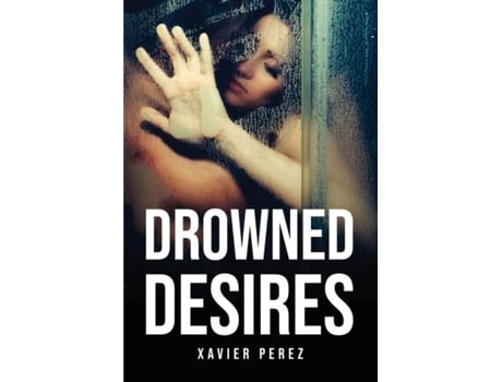 Livro Drowned Desires De Xavier Perez (inglês)