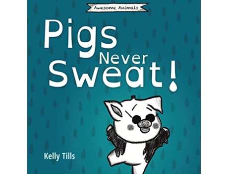 Livro Pigs Never Sweat A lighthearted book on how pigs cool down Awesome Animals de Kelly Tills (Inglês)