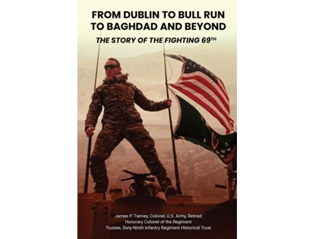 Livro From Dublin to Bull Run to Baghdad and Beyond The Story of the Fighting 69th de James P Tierney (Inglês)