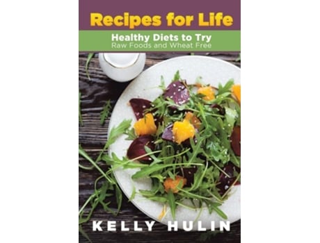 Livro Recipes For Life Healthy Diets To Try Raw Foods And Wheat Free De Kelly Hulin (inglês)