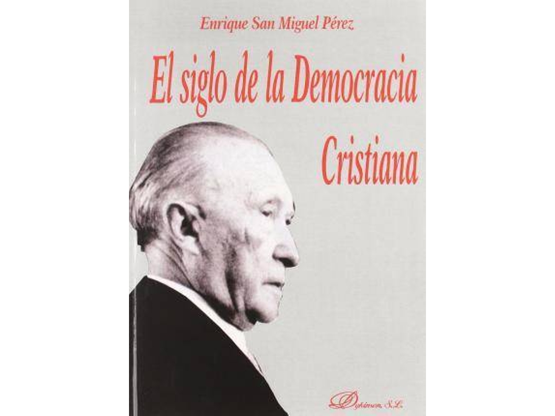Livro El Siglo De La Democracia Cristiana/ The Century Of The Christian Democracy de E. San Miguel Perez (Espanhol)