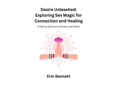 Livro Desire Unleashed A Path to Spiritual Intimacy and Power de Erin Bennett (Inglês)