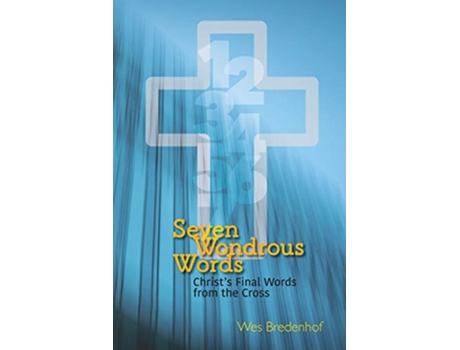 Livro Seven Wondrous Words Christs Final Words from the Cross de Wes Bredenhof (Inglês)