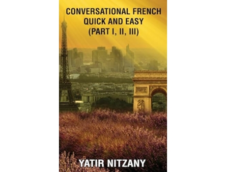 Livro Conversational French Quick and Easy Part I, II, and III de Yatir Nitzany (Inglês - Capa Dura)