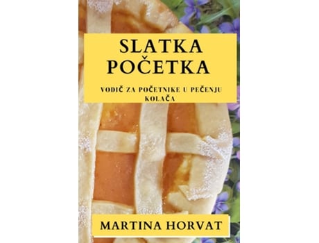 Livro Slatka pocetka Vodic za pocetnike u pecenju kolaca de Martina Horvat (Inglês)