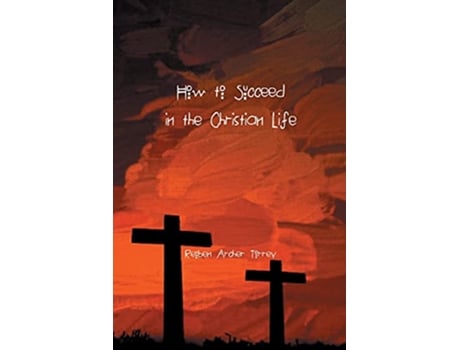 Livro How to Succeed in the Christian Life de Reuben Torrey (Inglês)