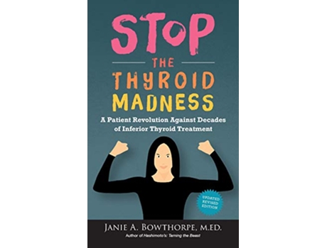 Livro Stop the Thyroid Madness A Patient Revolution Against Decades of Inferior Thyroid Treatment de Janie A Bowthorpe (Inglês)