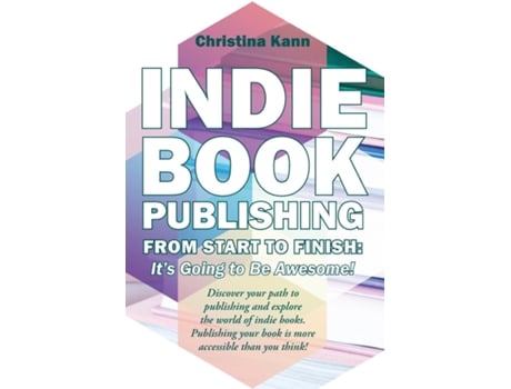 Livro Indie Book Publishing from Start to Finish Its Going to Be Awesome! de Christina L Kann (Inglês)