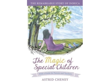 Livro The Magic Of Special Children The Remarkable Story Of Dorica - With A Guide For Parents And Teachers De Astrid Cheney (inglês)