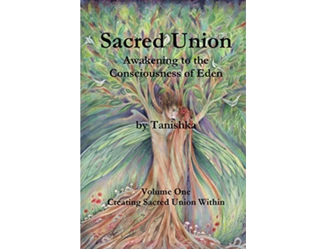 Livro Sacred Union Awakening to the Consciousness of Eden Creating Sacred Union Within de Tanishka no legal surname (Inglês)