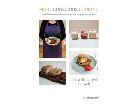 Livro More Conscious Cooking Food Philosophy and Recipes from The Body Retreat kitchen de Juls Abernethy (Inglês)