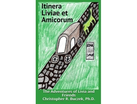 Livro Itinera Liviae Et Amicorum The Adventures Of Livia And Friends De Christopher R Buczek (latim)