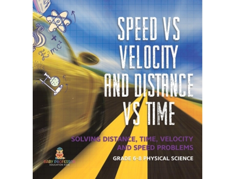 Livro Speed vs Velocity and Distance vs Time Solving Distance, Time, Velocity and Speed Problems Grade 6-8 Physical Science de Baby Professor (Inglês)