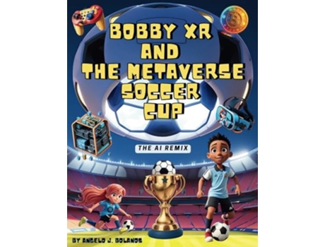 Livro Bobby XR and the Metaverse Soccer Cup The AI Remix de Angelo Joe Bolanos (Inglês)