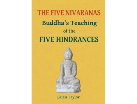 Livro The Five Nivaranas: Buddha's Teaching of the FIVE HINDRANCES (Basic Buddhism) Brian F Taylor (Inglês)