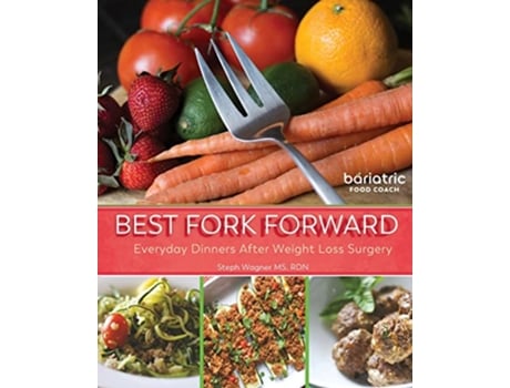 Livro Best Fork Forward Everyday Dinners After Weight Loss Surgery de Steph Wagner MS RDN (Inglês)