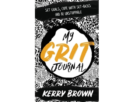 Livro My Grit Journal Set goals, cope with set-backs and be unstoppable de Kerry Brown (Inglês)
