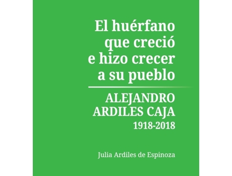 Livro El Huérfano que Creció e Hizo Crecer a Su Pueblo (Spanish Edition) Julia Ardiles de Espinoza (Espanhol)