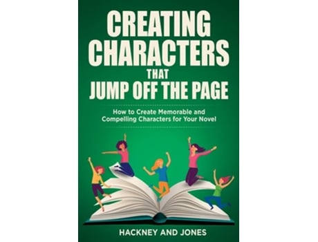 Livro Creating Characters That Jump Off The Page How To Create Memorable And Compelling Characters For Your Novel De Hackney And Jones (inglês)