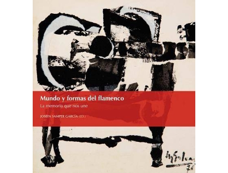 Livro Mundo y formas del flamenco : la memoria que nos une de Literary Editor Josefa Samper García (Espanhol)