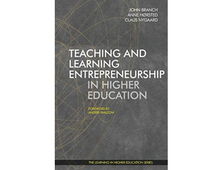 Livro Teaching and Learning Entrepreneurship in Higher Education de John Branch Anne Horsted Claus Nygaard (Inglês)