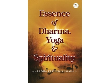Livro Essence Of Dharma Yoga And Spirituality De Radha Krishan Kumar (inglês)