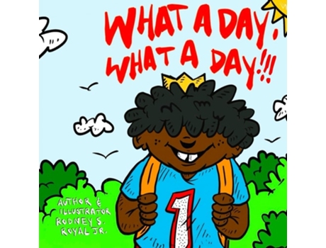 Livro What A Day, What A Day!!! de Rodney Steven Royal Jr (Inglês)