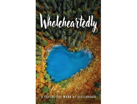 Livro Wholeheartedly de A Collective Work of Sisterhood (Inglês)