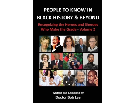 Livro People To Know In Black History Amp Beyond Recognizing The Heroes And Sheroes Who Make The Grade - Volume 2 De Doctor Bob Lee (inglês)