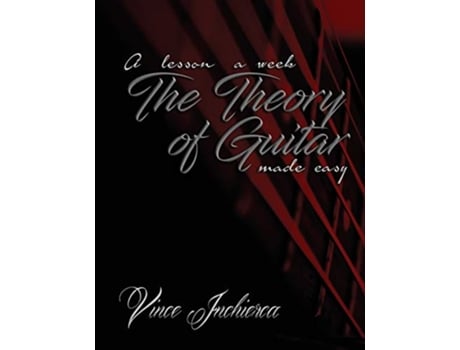 Livro The Theory of Guitar Made Easy 1 Lesson a Week de Vince Inchierca (Inglês)