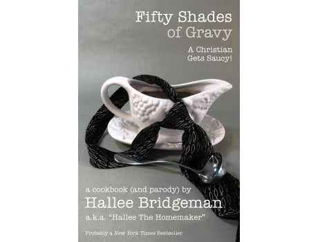 Livro Fifty Shades of Gravy A Christian Gets Saucy A Cookbook and a Parody de Hallee Bridgeman Hallee The Homemaker (Inglês)