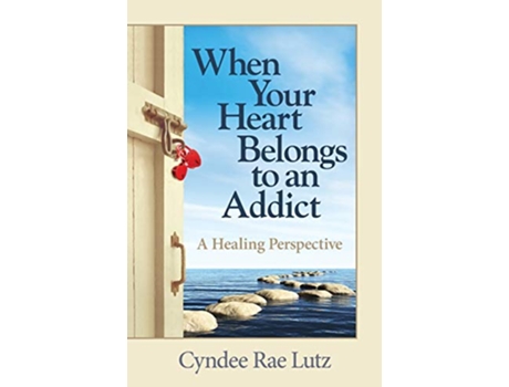 Livro When Your Heart Belongs to an Addict A Healing Perspective de Cyndee Rae Lutz (Inglês)
