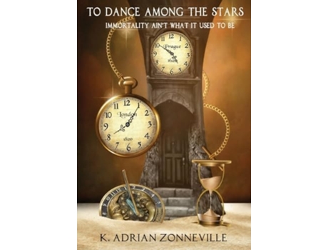 Livro To Dance Among The Stars Immortality Aint What It Used To Be De K Adrian Zonneville (inglês - Capa Dura)