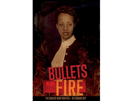 Livro Bullets in the Fire The Saga of New York Red The Saga of New York Red de Edward Roy (Inglês)