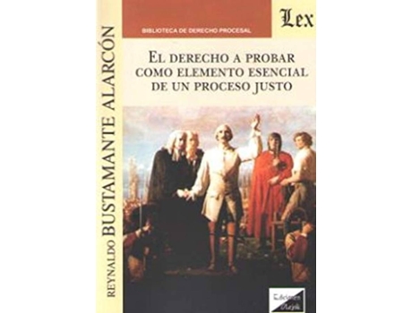 Livro Derecho A Probar Como Elemento Esencial De Un Proceso Justo, El (2018) de Reynaldo Bustamante Alarcon (Espanhol)