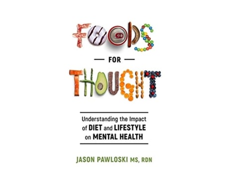 Livro Foods for Thought Understanding the Impact of Diet and Lifestyle on Mental Health de Jason Pawloski (Inglês)