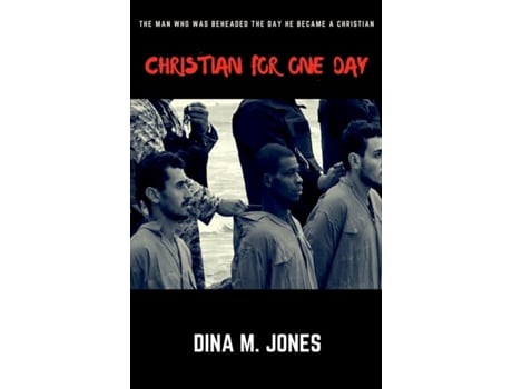 Livro Christian for One Day: The man who was beheaded the day he became a Christian Dina M Jones (Inglês)