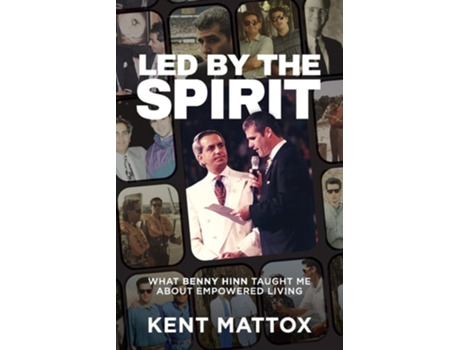 Livro Led By the Spirit What Benny Hinn Taught Me About Empowered Living de Kent Mattox (Inglês)