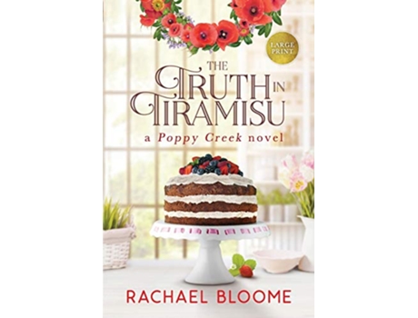 Livro The Truth in Tiramisu A Poppy Creek Novel Large Print Edition de Rachael Bloome (Inglês)