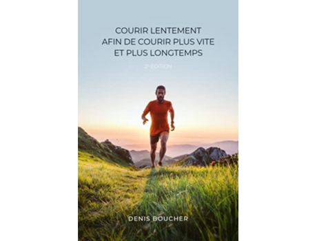 Livro Courir lentement afin de courir plus vite et plus longtemps – 2e édition French Edition de Denis Boucher (Francês)