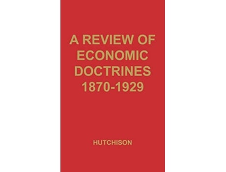 Livro A Review of Economic Doctrines 18701929 de Terence Wilmot Hutchison T W Hutchison Unknown (Inglês)